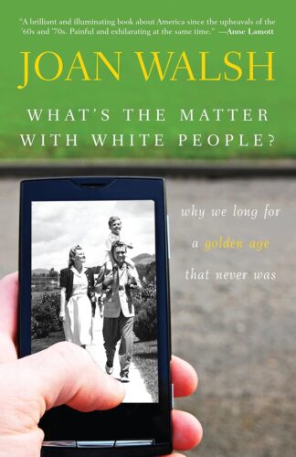 What's the Matter with White People book cover by Joan Walsh