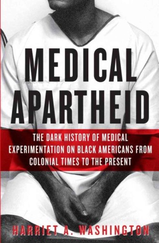 Harriet Washington's book examines the legacy of medical mistreatment against Black people