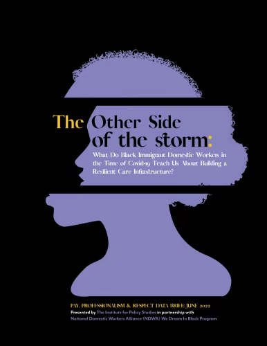Other-Side-of-the-Storm-Report-Cover-June-2022 The Institute for Policy Studies and National Domestic Workers Alliance joined forces to create this report.