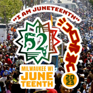 I Am Juneteenth, Milwaukee's Juneteenth Celebration 2023