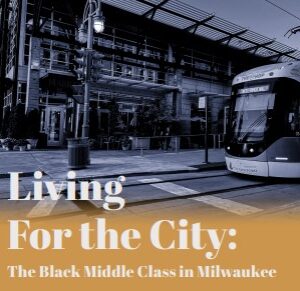 Exhibit — Living for the City: The Black Middle Class in Milwaukee